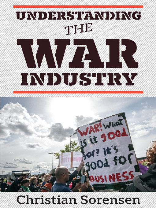 Title details for Understanding the War Industry by Christian Sorensen - Available